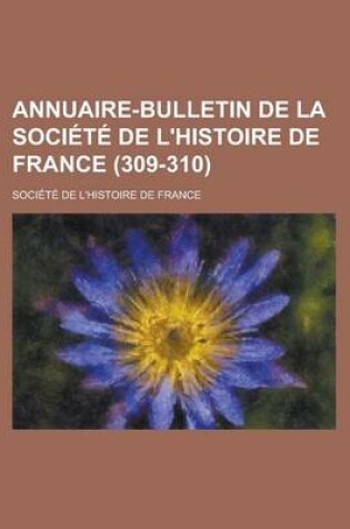 Cover of Annuaire-Bulletin de La Soci T de L'Histoire de France (309-310)