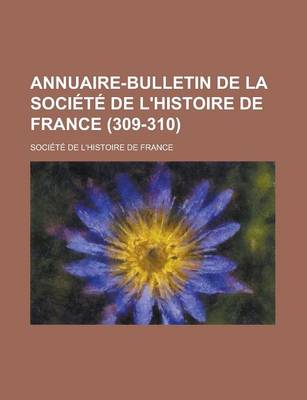 Book cover for Annuaire-Bulletin de La Soci T de L'Histoire de France (309-310)