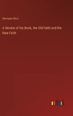 Book cover for A Review of his Book, the Old Faith and the New Faith