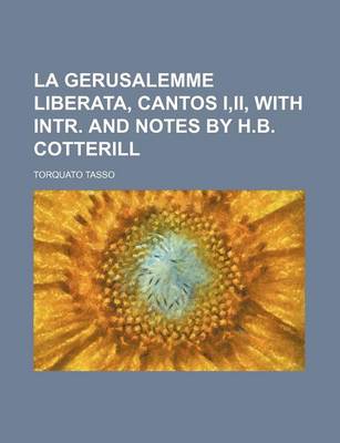 Book cover for La Gerusalemme Liberata, Cantos I, II, with Intr. and Notes by H.B. Cotterill