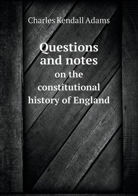 Book cover for Questions and notes on the constitutional history of England