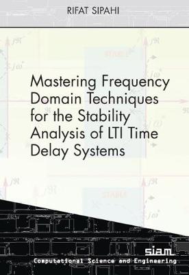 Book cover for Mastering Frequency Domain Techniques for the Stability Analysis of LTI Time Delay Systems