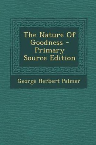 Cover of The Nature of Goodness - Primary Source Edition
