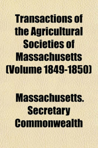 Cover of Transactions of the Agricultural Societies of Massachusetts (Volume 1849-1850)