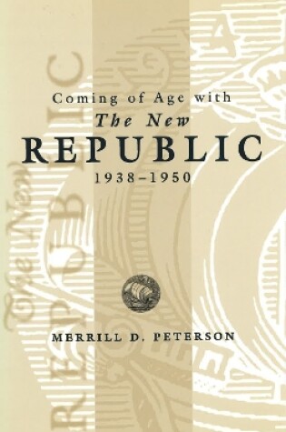 Cover of Coming of Age with the New Republic, 1938-50