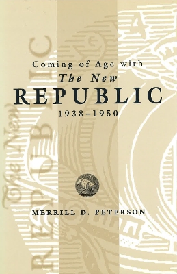 Book cover for Coming of Age with the New Republic, 1938-50