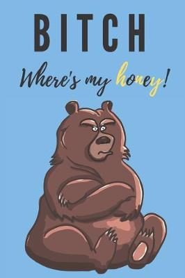 Book cover for Bitch where's my honey - Notebook