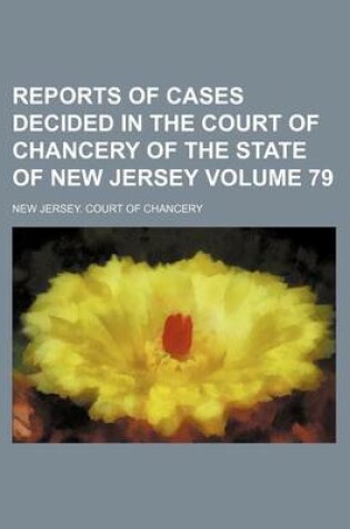 Cover of Reports of Cases Decided in the Court of Chancery of the State of New Jersey Volume 79