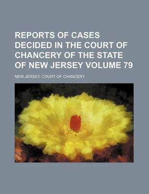 Book cover for Reports of Cases Decided in the Court of Chancery of the State of New Jersey Volume 79