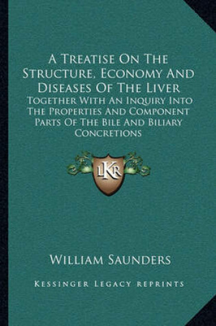 Cover of A Treatise On The Structure, Economy And Diseases Of The Liver