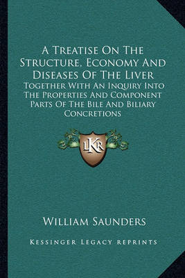 Book cover for A Treatise On The Structure, Economy And Diseases Of The Liver