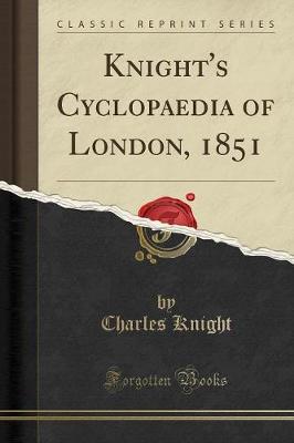 Book cover for Knight's Cyclopaedia of London, 1851 (Classic Reprint)