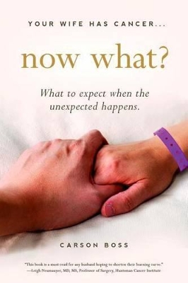 Book cover for Your Wife Has Cancer, Now What?: What to Expect When the Unexpected Happens