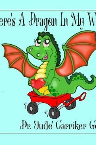Cover of There's A Dragon In My Wagon