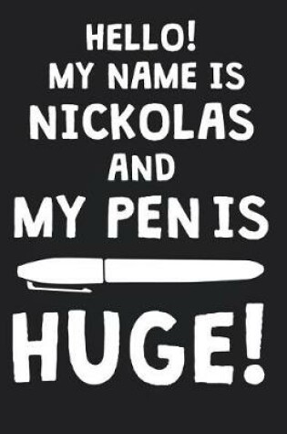 Cover of Hello! My Name Is NICKOLAS And My Pen Is Huge!