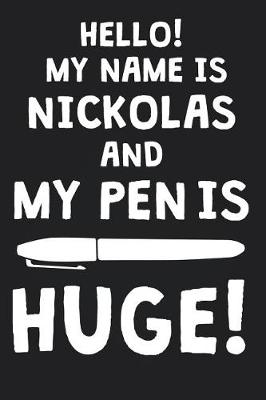 Book cover for Hello! My Name Is NICKOLAS And My Pen Is Huge!