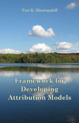 Book cover for Framework for Developing Attribution Models. Symmetrical Arithmetic and Geometric Attribution