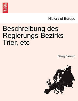 Book cover for Beschreibung Des Regierungs-Bezirks Trier, Etc Erster Theil