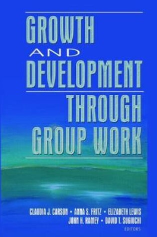 Cover of Growth and Development Through Group Work