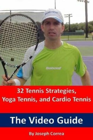 Cover of 32 Tennis Strategies, Yoga Tennis, and Cardio Tennis: The Video Guide