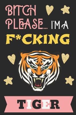 Book cover for Bitch Please...I'm a F*cking Tiger
