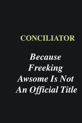 Book cover for Conciliator Because Freeking Awsome is Not An Official Title