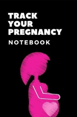 Cover of Track Your Pregnancy Notebook