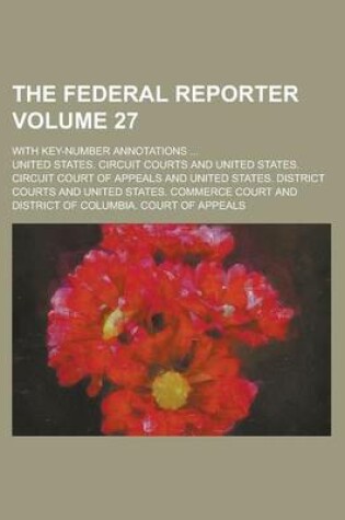 Cover of The Federal Reporter; With Key-Number Annotations ... Volume 27