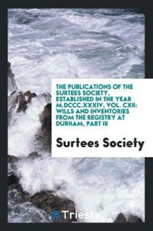 Cover of The Publications of the Surtees Society, Established in the Year M.DCCC.XXXIV, Vol. CXII