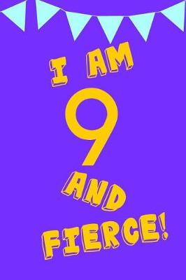 Cover of I Am 9 and Fierce!