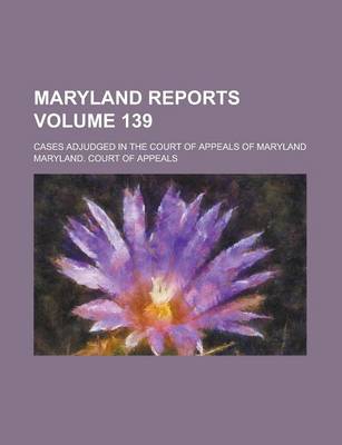 Book cover for Maryland Reports; Cases Adjudged in the Court of Appeals of Maryland Volume 139