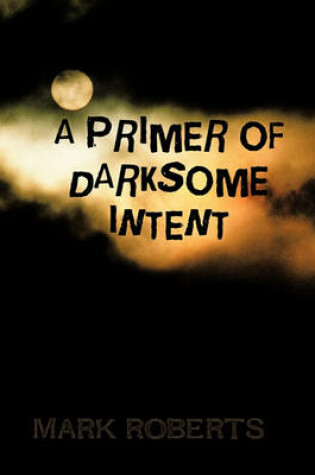 Cover of A Primer of Darksome Intent