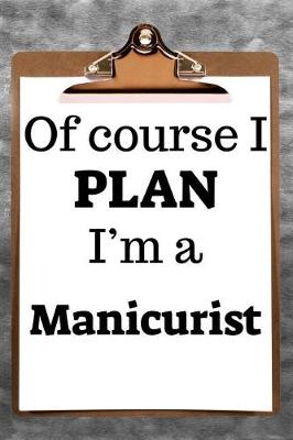 Book cover for Of Course I Plan I'm a Manicurist