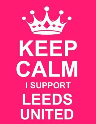 Book cover for Keep Calm I Support Leeds United