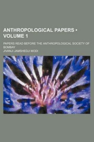 Cover of Anthropological Papers (Volume 1); Papers Read Before the Anthropological Society of Bombay