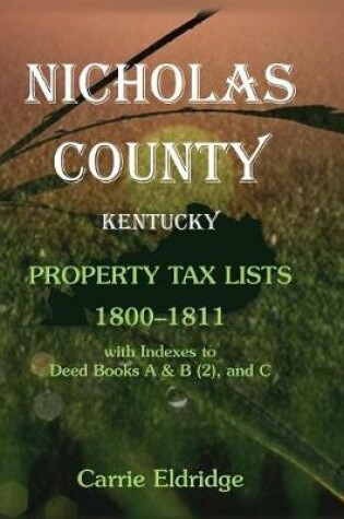 Cover of Nicholas County, Kentucky, Property Tax Lists, 1800-1811 with indexes to Deed Books A&B (2), and C