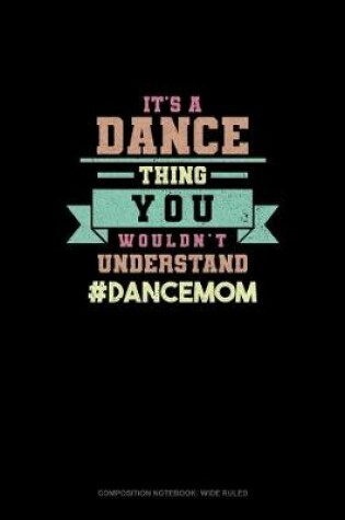 Cover of It's A Dance Thing You Wouldn't Understand #DanceMom