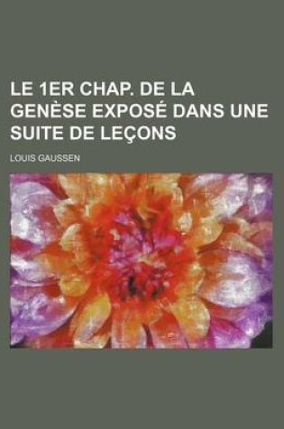 Cover of Le 1er Chap. de La Genese Expose Dans Une Suite de Lecons