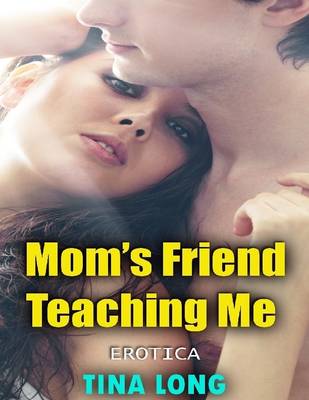 Book cover for Mom's Friend Teaching Me (Erotica)