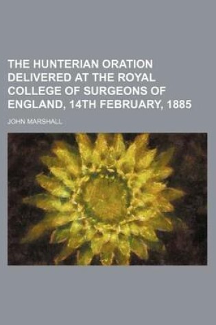 Cover of The Hunterian Oration Delivered at the Royal College of Surgeons of England, 14th February, 1885