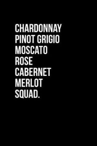 Cover of Chardonnay Pinot Grigio Moscato Rose Cabernet Merlot Squad