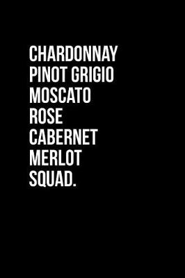 Book cover for Chardonnay Pinot Grigio Moscato Rose Cabernet Merlot Squad