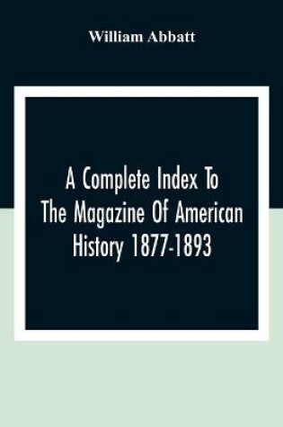 Cover of A Complete Index To The Magazine Of American History 1877-1893