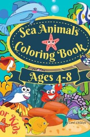 Cover of Sea Animals Coloring Book For Kids Ages 4-8