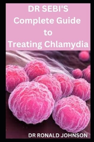 Cover of DR SEBI'S Complete Guide to Treating Chlamydia