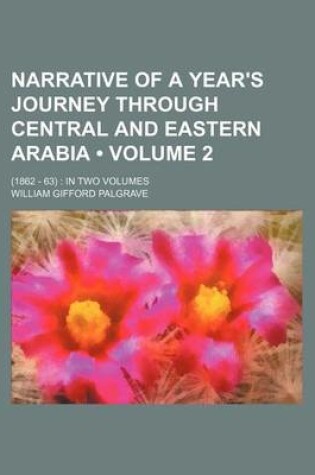 Cover of Narrative of a Year's Journey Through Central and Eastern Arabia Volume 2; (1862 - 63)