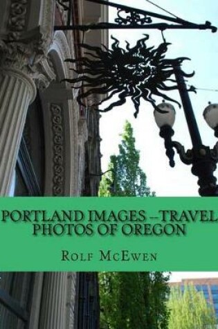 Cover of Portland Images --Travel Photos of Oregon