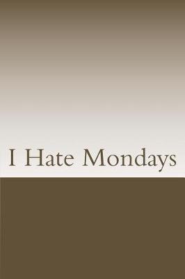 Book cover for I Hate Mondays