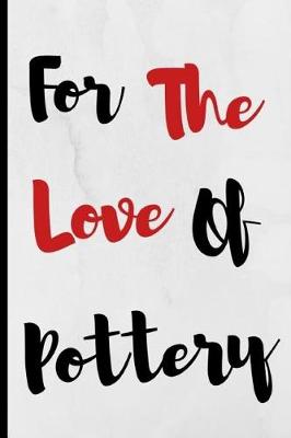 Book cover for For The Love Of Pottery
