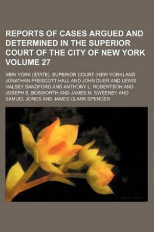 Cover of Reports of Cases Argued and Determined in the Superior Court of the City of New York Volume 27